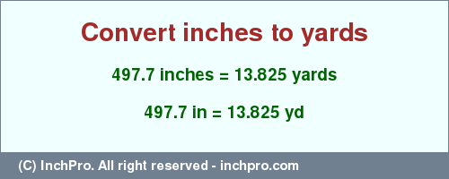 Result converting 497.7 inches to yd = 13.825 yards