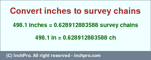 498.1 inches to ch is equal to 0.628912883588 (ch) Result converting 498.1 inches to ch = 0.628912883588 survey chains