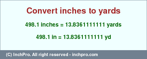 Result converting 498.1 inches to yd = 13.8361111111 yards