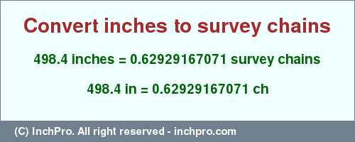 498.4 inches to ch is equal to 0.62929167071 (ch) Result converting 498.4 inches to ch = 0.62929167071 survey chains