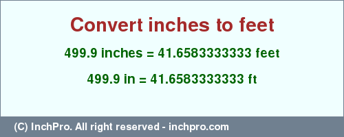 Result converting 499.9 inches to ft = 41.6583333333 feet