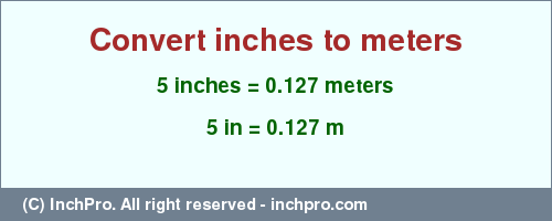 Result converting 5 inches to m = 0.127 meters