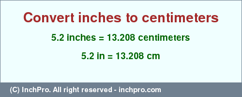 Result converting 5.2 inches to cm = 13.208 centimeters