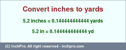 Result converting 5.2 inches to yd = 0.144444444444 yards