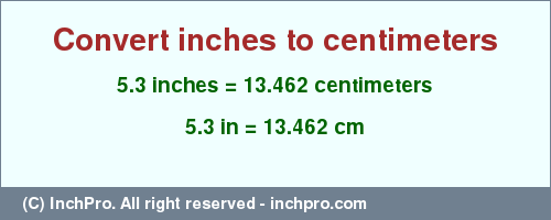 Result converting 5.3 inches to cm = 13.462 centimeters