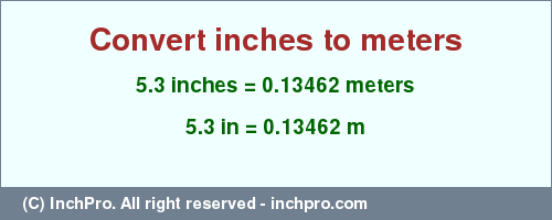 Result converting 5.3 inches to m = 0.13462 meters