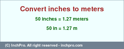 Result converting 50 inches to m = 1.27 meters