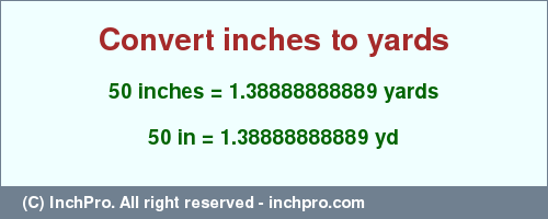 Result converting 50 inches to yd = 1.38888888889 yards