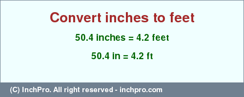 Result converting 50.4 inches to ft = 4.2 feet