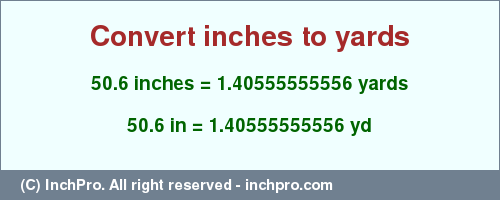 Result converting 50.6 inches to yd = 1.40555555556 yards