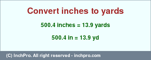 Result converting 500.4 inches to yd = 13.9 yards