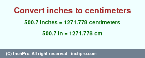 Result converting 500.7 inches to cm = 1271.778 centimeters