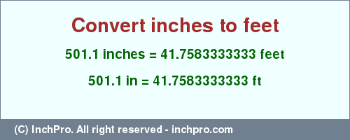 Result converting 501.1 inches to ft = 41.7583333333 feet