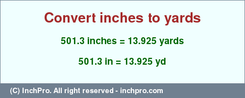 Result converting 501.3 inches to yd = 13.925 yards