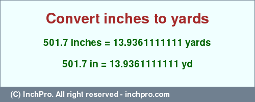 Result converting 501.7 inches to yd = 13.9361111111 yards