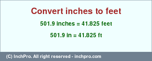 501.9 inches to ft is equal to 41.825 (ft) Result converting 501.9 inches to ft = 41.825 feet