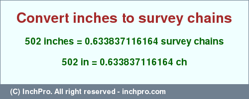 Result converting 502 inches to ch = 0.633837116164 survey chains