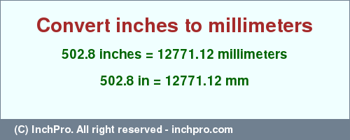 Result converting 502.8 inches to mm = 12771.12 millimeters