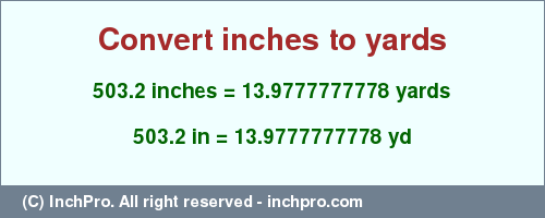 Result converting 503.2 inches to yd = 13.9777777778 yards