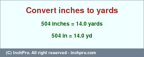 Result converting 504 inches to yd = 14.0 yards