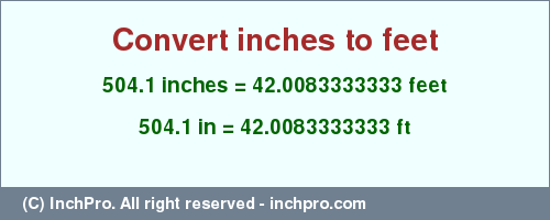 504.1 inches to ft is equal to 42.0083333333 (ft) Result converting 504.1 inches to ft = 42.0083333333 feet