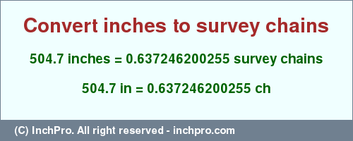 Result converting 504.7 inches to ch = 0.637246200255 survey chains