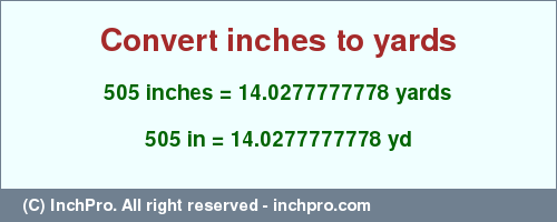 Result converting 505 inches to yd = 14.0277777778 yards