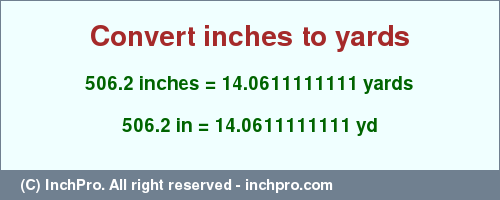 Result converting 506.2 inches to yd = 14.0611111111 yards