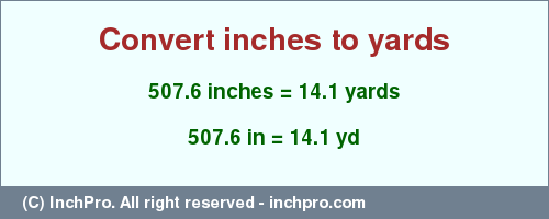 Result converting 507.6 inches to yd = 14.1 yards