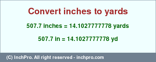 Result converting 507.7 inches to yd = 14.1027777778 yards