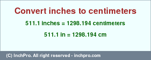 Result converting 511.1 inches to cm = 1298.194 centimeters