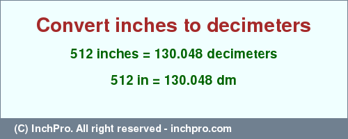 Result converting 512 inches to dm = 130.048 decimeters