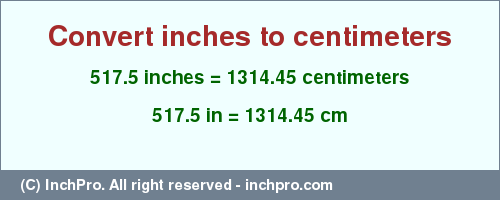 Result converting 517.5 inches to cm = 1314.45 centimeters