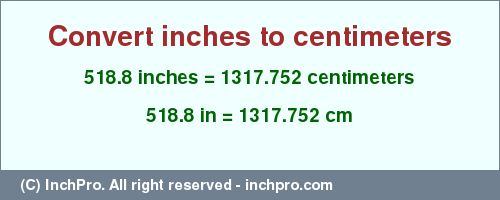 Result converting 518.8 inches to cm = 1317.752 centimeters