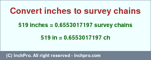 Result converting 519 inches to ch = 0.6553017197 survey chains