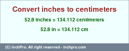 Result converting 52.8 inches to cm = 134.112 centimeters