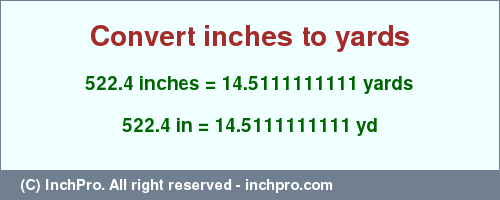 Result converting 522.4 inches to yd = 14.5111111111 yards