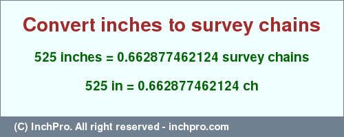 Result converting 525 inches to ch = 0.662877462124 survey chains