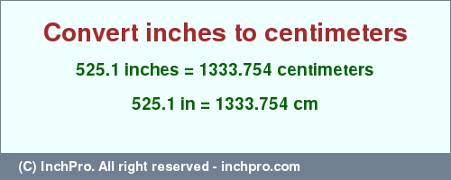Result converting 525.1 inches to cm = 1333.754 centimeters