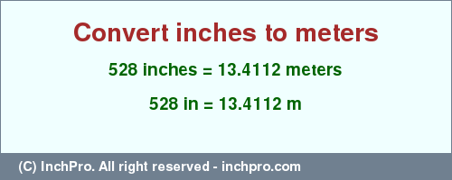 Result converting 528 inches to m = 13.4112 meters
