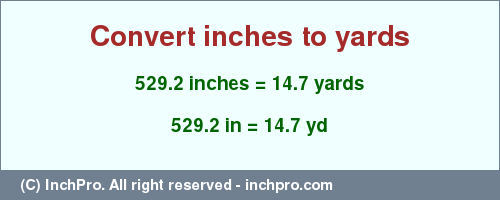 Result converting 529.2 inches to yd = 14.7 yards