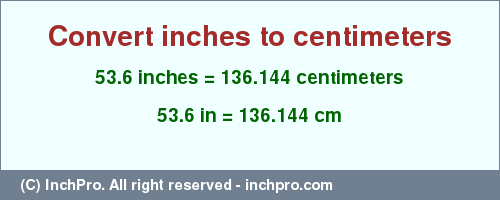 Result converting 53.6 inches to cm = 136.144 centimeters