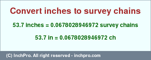 Result converting 53.7 inches to ch = 0.0678028946972 survey chains