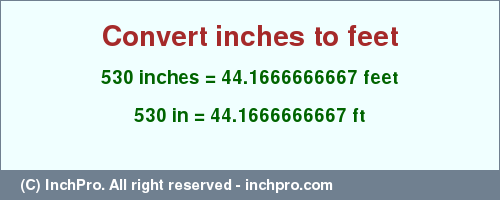 Result converting 530 inches to ft = 44.1666666667 feet