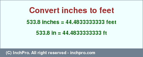 Result converting 533.8 inches to ft = 44.4833333333 feet