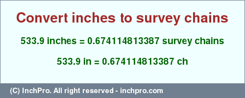 Result converting 533.9 inches to ch = 0.674114813387 survey chains
