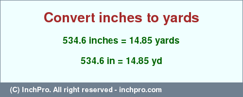 Result converting 534.6 inches to yd = 14.85 yards