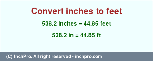 Result converting 538.2 inches to ft = 44.85 feet