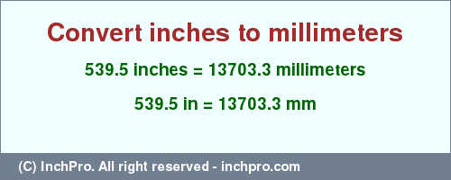 Result converting 539.5 inches to mm = 13703.3 millimeters