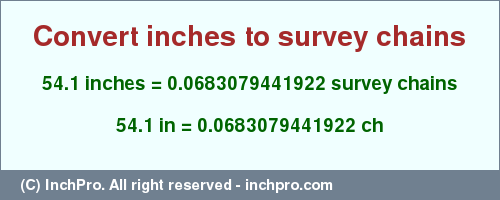 Result converting 54.1 inches to ch = 0.0683079441922 survey chains